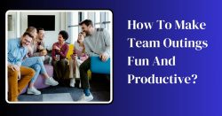 How To Make Team Outings Fun And Productive?