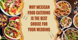 Why Mexican Food Catering Is The Best Choice For Your Wedding