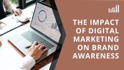 The Impact Of Digital Marketing On Brand Awareness