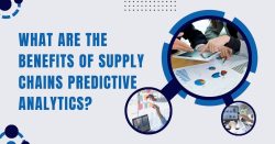 What Are The Benefits Of Supply Chains Predictive Analytics?
