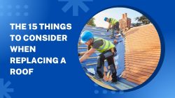 The 15 Things To Consider When Replacing A Roof