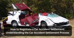 How to Negotiate a Car Accident Settlement: Understanding the Car Accident Settlement Process