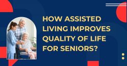 How Assisted Living Improves Quality Of Life For Seniors?