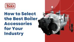 How to Select the Best Boiler Accessories for Your Industry