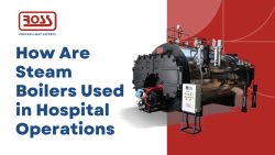 How Are Steam Boilers Used in Hospital Operations?