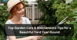 Top Garden Care & Maintenance Tips for a Beautiful Yard Year-Round