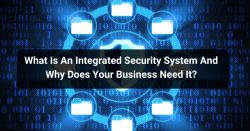 What Is An Integrated Security System & Why Business Needs?