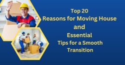 Top 20 Reasons for Moving House and Essential Tips for a Smooth Transition