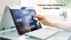 Customer Data Platforms: A Marketer’s Guide