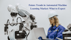 Future Trends In Automated Machine Learning Market: What To Expect