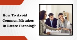 How To Avoid Common Mistakes In Estate Planning?