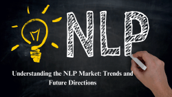 Understanding The NLP Market: Trends And Future Directions