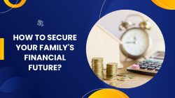 How To Secure Your Family’s Financial Future?