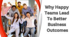 Why Happy Teams Lead To Better Business Outcomes