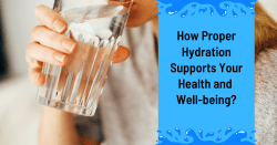 How Proper Hydration Supports Your Health And Well-being?