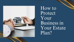 How To Protect Your Business In Your Estate Plan?