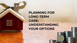 Planning For Long-term Care: Understanding Your Options