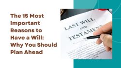 The 15 Most Important Reasons To Have A Will